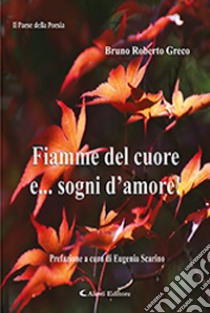 Fiamme del cuore e... sogni d'amore! libro di Greco Bruno Roberto