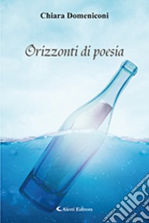 Orizzonti di poesia libro di Domeniconi Chiara