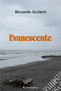 Evanescente libro di Acciarri Riccardo