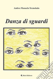 Danza di sguardi libro di Tremolada Ambra Manuela