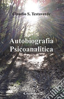 Autobiografia psicoanalitica libro di Testaverde Claudio Salvatore