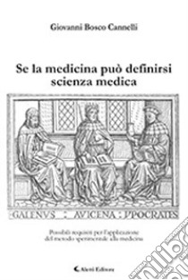 Se la medicina può definirsi scienza medica libro di Cannelli Giovanni Bosco