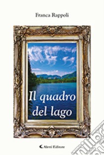 Il quadro del lago libro di Rappoli Franca