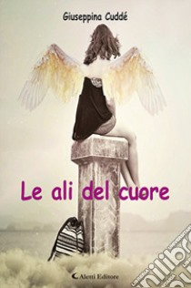 Le ali del cuore libro di Cuddé Giuseppina