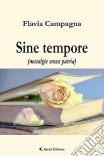 Sine tempore (nostalgie senza patria) libro di Campagna Flavia