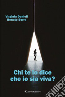 Chi te lo dice che io sia viva? libro di Danieli Virginia; Berra Renato