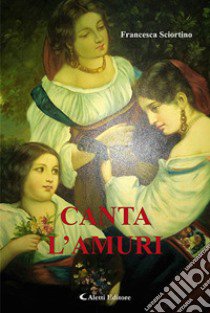 Canta l'amuri libro di Sciortino Francesca