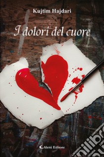 I dolori del cuore libro di Hajdari Kujtima