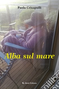 Alba sul mare libro di Crisapulli Paola