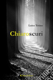 Chiaroscuri libro di Totino Luisa