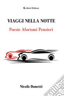 Viaggi nella notte. Poesie aforismi pensieri libro di Donetti Nicolò