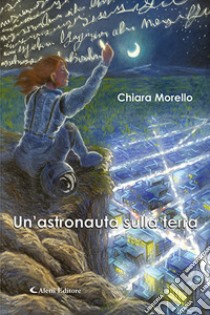 Un'astronauta sulla terra libro di Morello Chiara