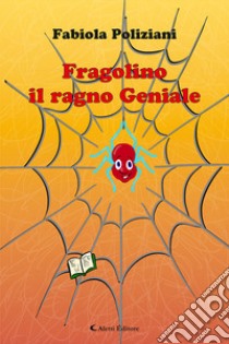 Fragolino il ragno geniale libro di Poliziani Fabiola