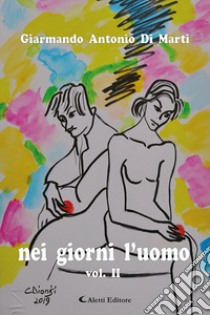 Nei giorni l'uomo. Vol. 2 libro di Di Marti Giarmando Antonio