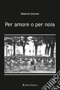 Per amore o per noia libro di Onorati Roberto