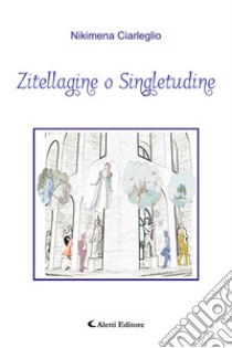 Zitellagine o singletudine libro di Ciarleglio Nikimena