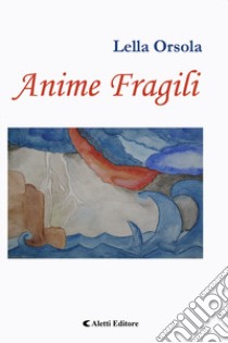 Anime fragili libro di Orsola Lella