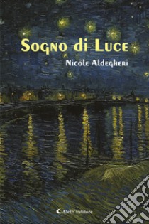 Sogno di luce libro di Aldegheri Nicole