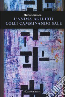 L'anima agli irti colli camminando sale libro di Montano Maria