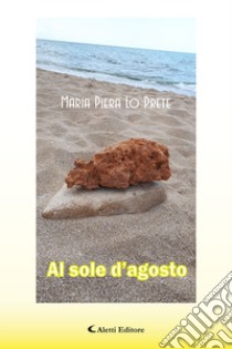 Al sole d'agosto libro di Lo Prete Maria Piera