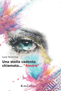 Una stella cadente chiamata... «amore» libro di Tavernise Luca