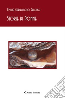 Storie di donne libro di Caracciolo Delfino Emilia