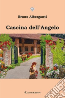 Cascina Dell'Angelo libro di Alberganti Bruno