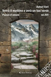 Verrà il mattino e avrà un tuo verso. Vol. 17: Alba libro