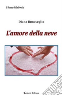 L'amore della neve libro di Bonaveglio Diana