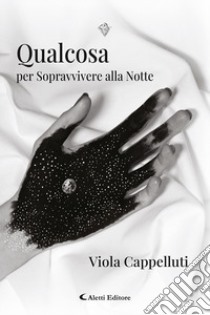 Qualcosa per sopravvivere alla notte libro di Cappelluti Viola