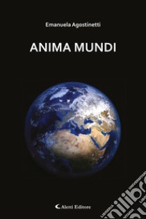 Anima Mundi libro di Agostinetti Emanuela