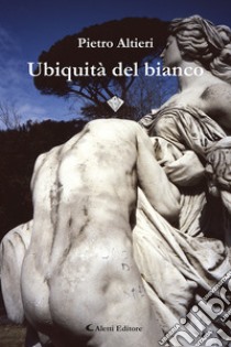 Ubiquità del bianco libro di Altieri Pietro