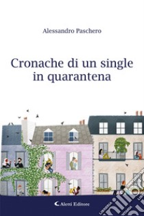 Cronache di un single in quarantena libro di Paschero Alessandro