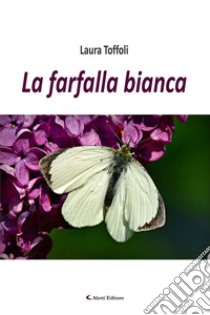 La farfalla bianca libro di Toffoli Laura