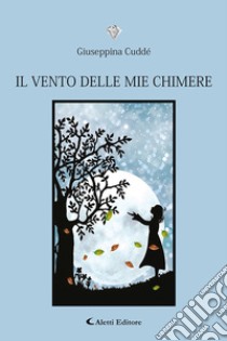 Il vento delle mie chimere libro di Cuddé Giuseppina