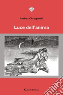 Luce dell'anima libro di Chiappinelli Andrea