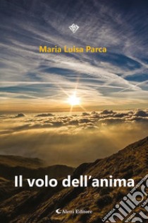 Il volo dell'anima libro di Parca Maria Luisa