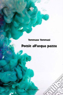 Poesia all'acqua pazza libro di Tommasi Tommaso