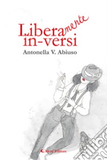 Libera-mente in-versi libro di Abiuso Antonella V.