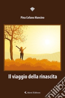 Il viaggio della rinascita libro di Cofano Mancino Pina