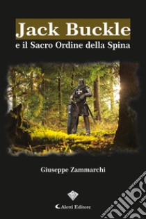 Jack buckle e il sacro ordine della spina libro di Zammarchi Giuseppe