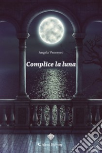 Complice la luna libro di Veneroso Angela