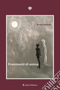 Frammenti di anima libro di Depedri Grazia