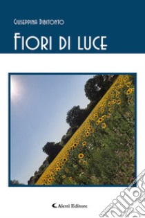 Fiori di luce libro di Dibitonto Giuseppina