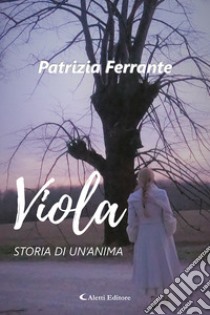 Viola. Storia di un'anima libro di Ferrante Patrizia