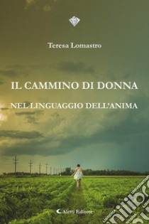 Il cammino di donna nel linguaggio dell'anima libro di Lomastro Teresa