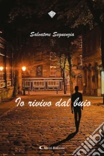 Io rivivo dal buio libro di Seguenzia Salvatore