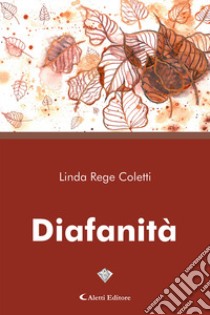 Diafanità libro di Rege Coletti Linda