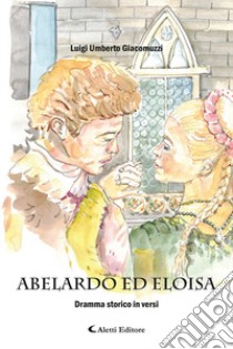 Abelardo ed Eloisa libro di Giacomuzzi Luigi Umberto