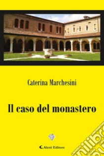 Il caso del Monastero libro di Marchesini Caterina